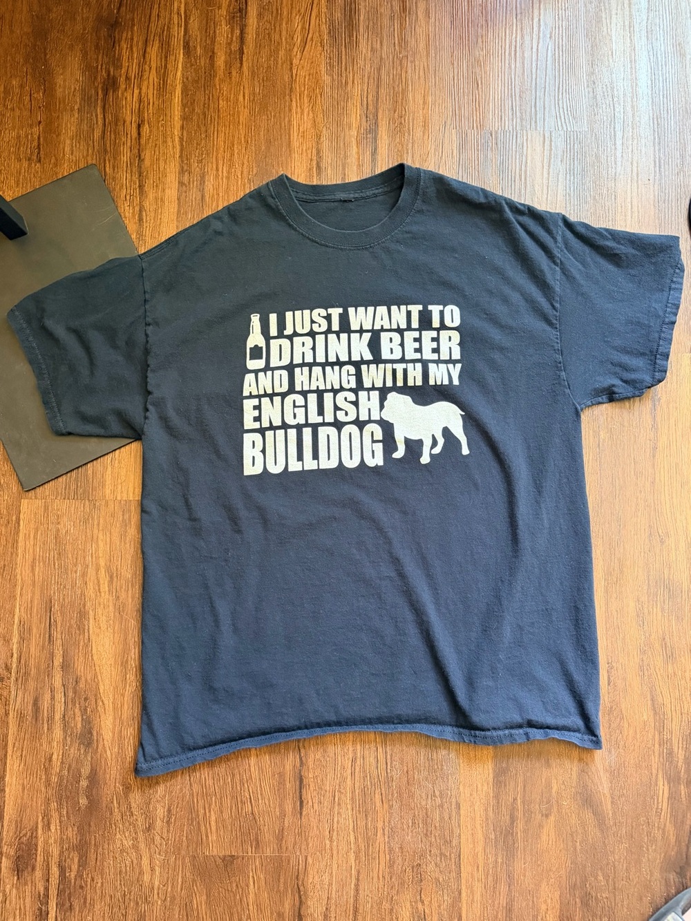 I Just Want to Drink Beer and Hang With My English Bulldog T-Shirt - Black